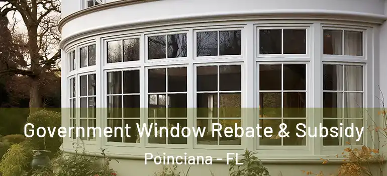  Government Window Rebate & Subsidy Poinciana - FL