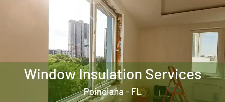  Window Insulation Services Poinciana - FL